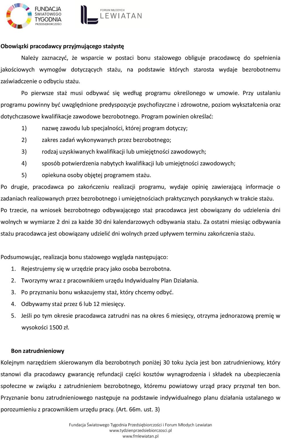 Przy ustalaniu programu powinny być uwzględnione predyspozycje psychofizyczne i zdrowotne, poziom wykształcenia oraz dotychczasowe kwalifikacje zawodowe bezrobotnego.