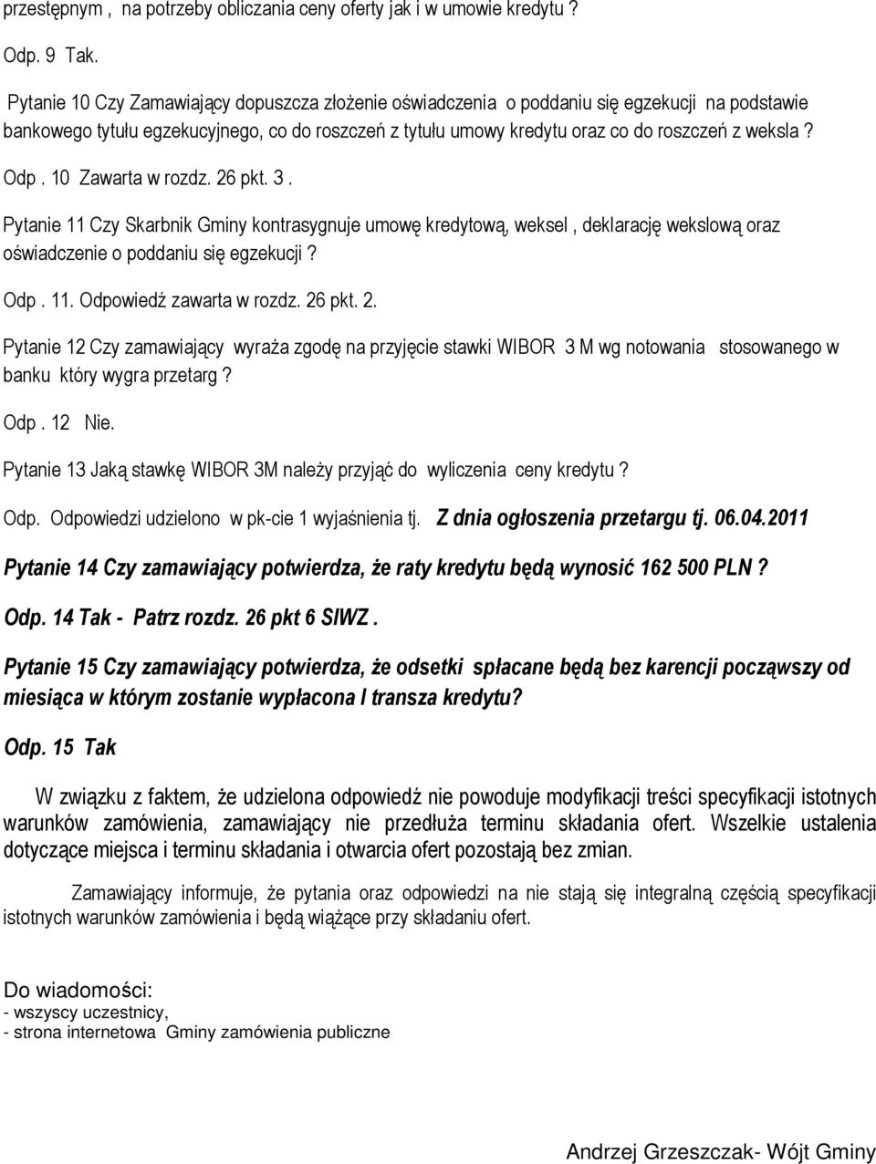 Odp. 10 Zawarta w rozdz. 26 pkt. 3. Pytanie 11 Czy Skarbnik Gminy kontrasygnuje umowę kredytową, weksel, deklarację wekslową oraz oświadczenie o poddaniu się egzekucji? Odp. 11. Odpowiedź zawarta w rozdz.