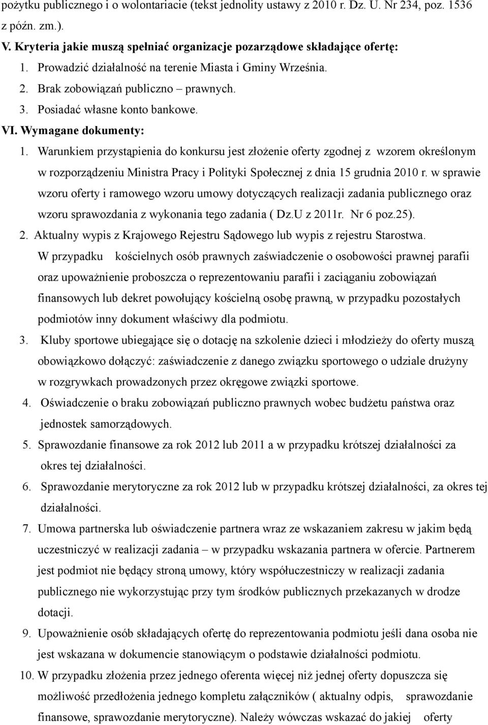 Warunkiem przystąpienia do konkursu jest złożenie oferty zgodnej z wzorem określonym w rozporządzeniu Ministra Pracy i Polityki Społecznej z dnia 15 grudnia 2010 r.