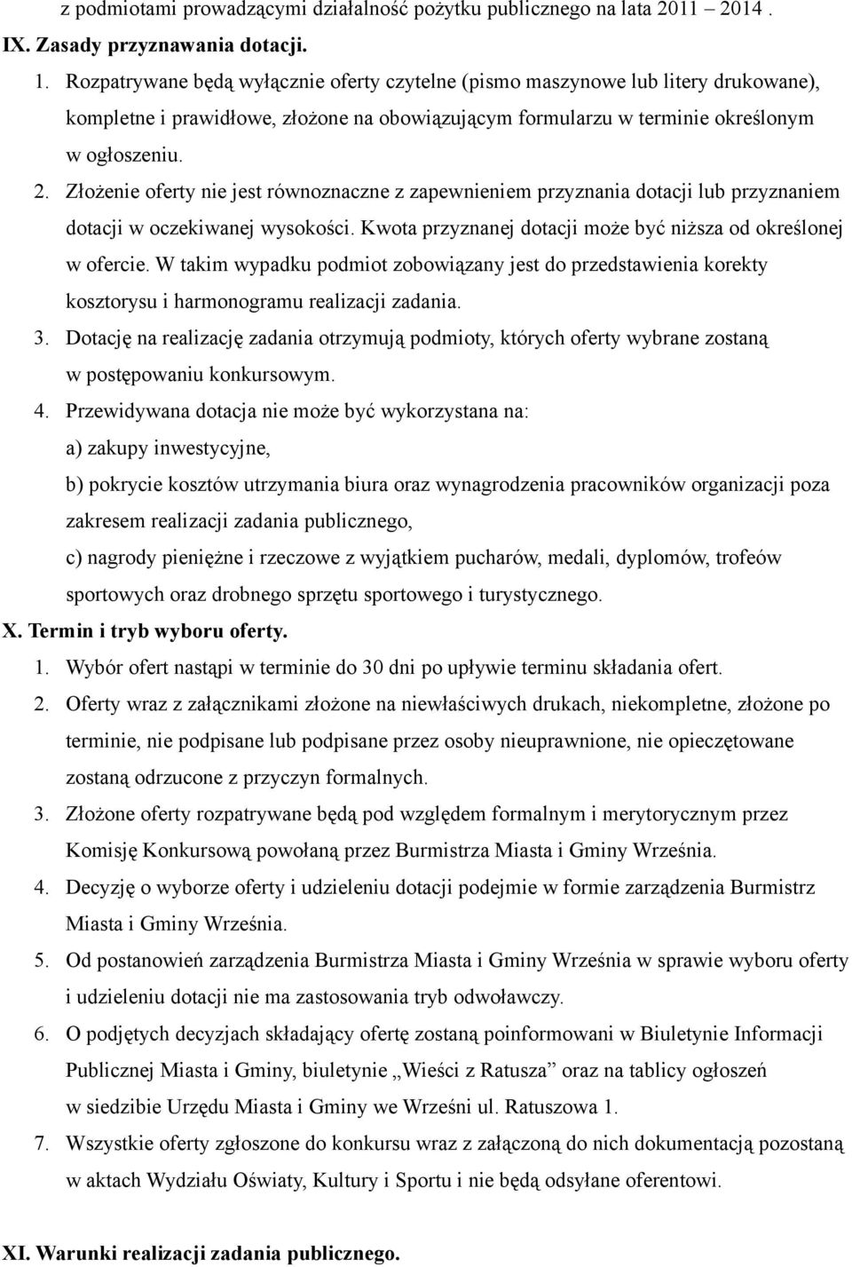 Złożenie oferty nie jest równoznaczne z zapewnieniem przyznania dotacji lub przyznaniem dotacji w oczekiwanej wysokości. Kwota przyznanej dotacji może być niższa od określonej w ofercie.