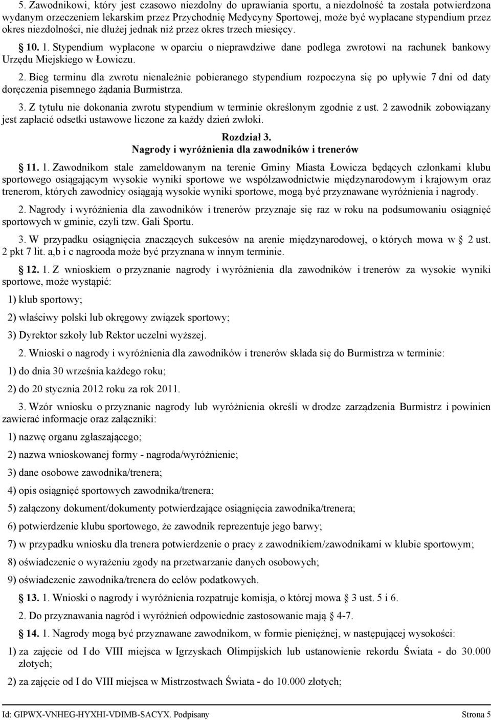 . 1. Stypendium wypłacone w oparciu o nieprawdziwe dane podlega zwrotowi na rachunek bankowy Urzędu Miejskiego w Łowiczu. 2.