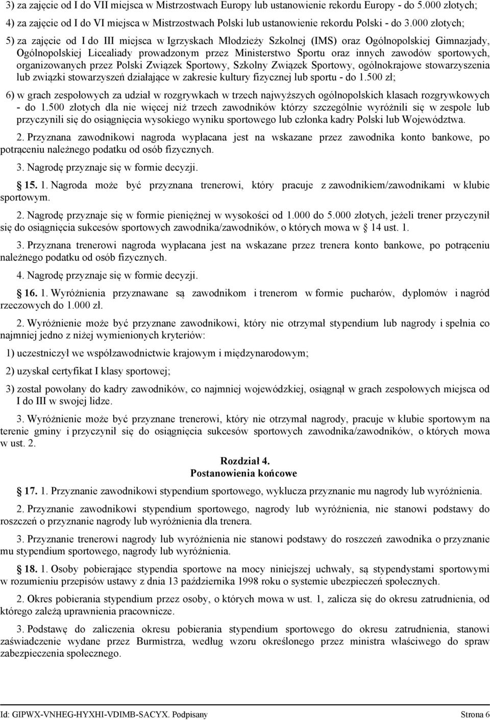 sportowych, organizowanych przez Polski Związek Sportowy, Szkolny Związek Sportowy, ogólnokrajowe stowarzyszenia lub związki stowarzyszeń działające w zakresie kultury fizycznej lub sportu do 1.