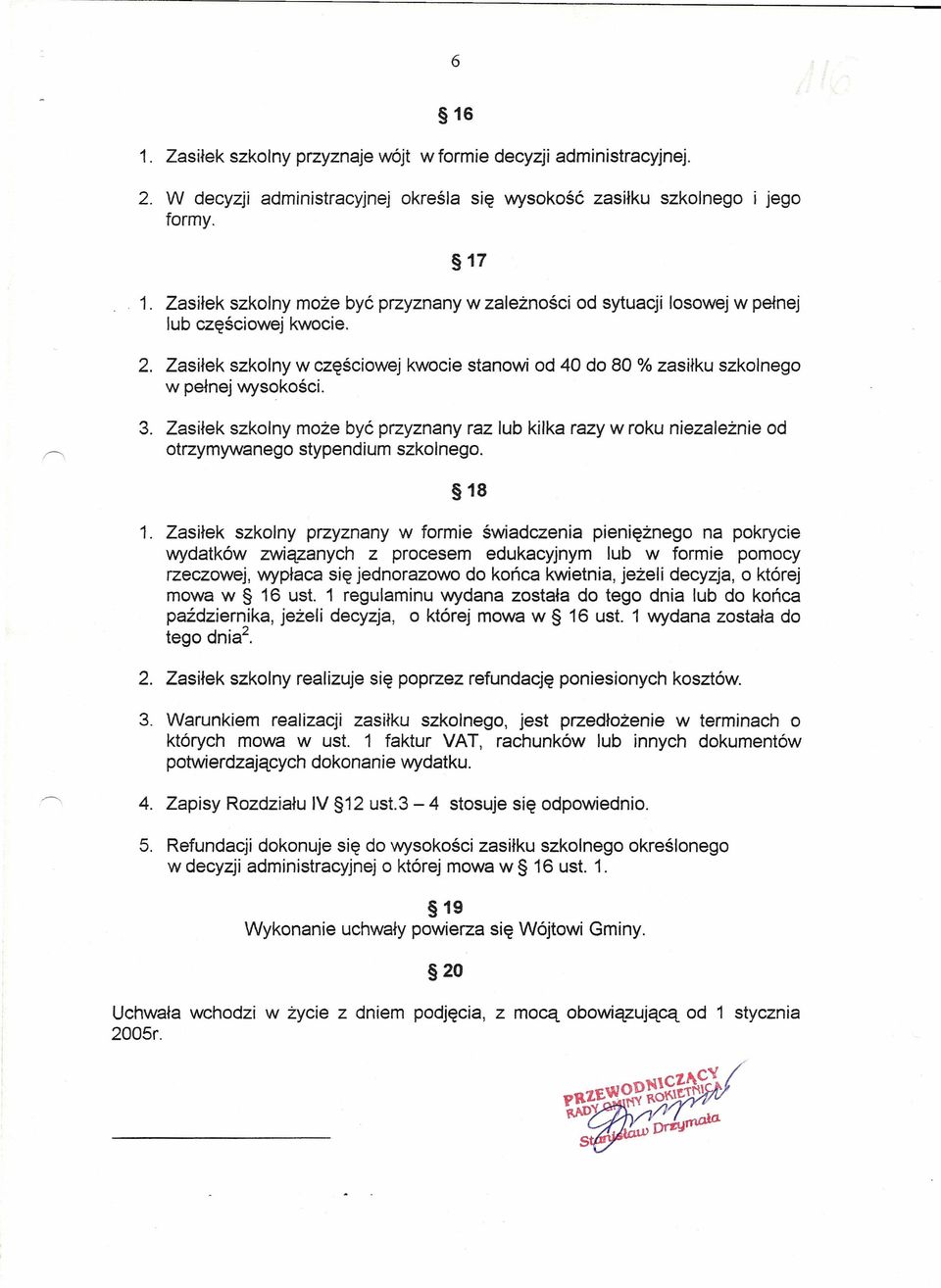 Zasiłek szkolny może być przyznany raz lub kilka razy w roku niezależnie od otrzymywanego stypendium szkolnego. 18 1.