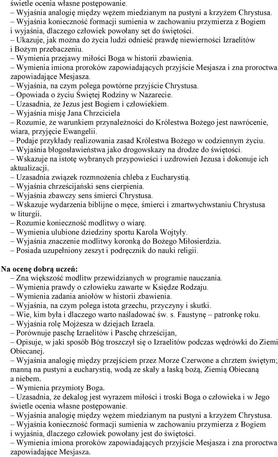 Wymienia imiona proroków zapowiadających przyjście Mesjasza i zna proroctwa Wyjaśnia, na czym polega powtórne przyjście Chrystusa. Uzasadnia, że Jezus jest Bogiem i człowiekiem.