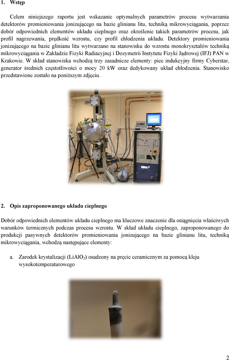 Detektory promieniowania jonizującego na bazie glinianu litu wytwarzano na stanowisku do wzrostu monokryształów techniką mikrowyciągania w Zakładzie Fizyki Radiacyjnej i Dozymetrii Instytutu Fizyki