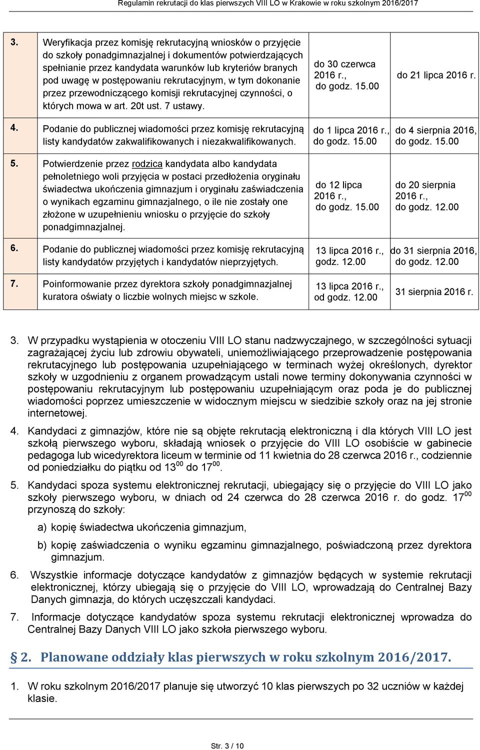 Podanie do publicznej wiadomości przez komisję rekrutacyjną listy kandydatów zakwalifikowanych i niezakwalifikowanych. 5.