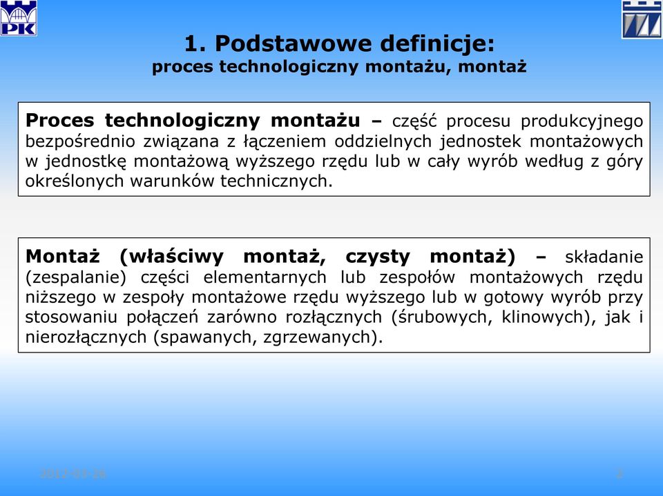 Montaż (właściwy montaż, czysty montaż) składanie (zespalanie) części elementarnych lub zespołów montażowych rzędu niższego w zespoły montażowe rzędu