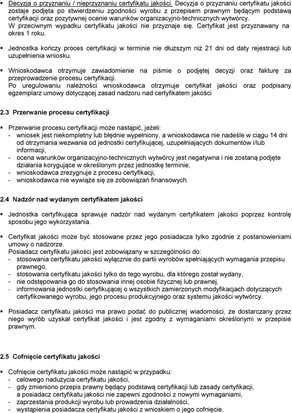 wytwórcy. W przeciwnym wypadku certyfikatu jakości nie przyznaje się. Certyfikat jest przyznawany na okres 1 roku.