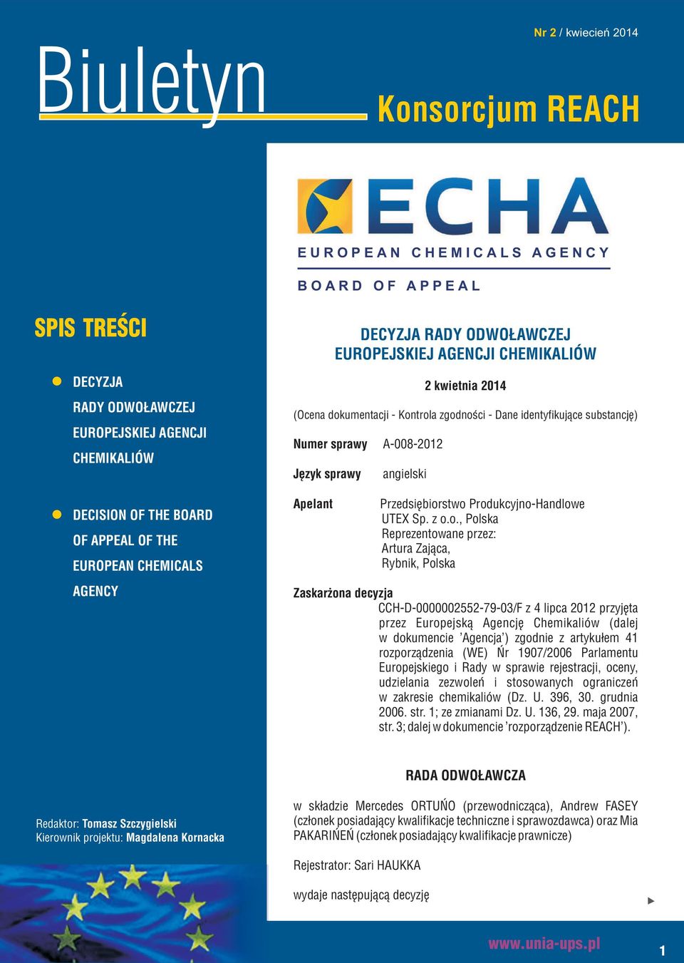 zgodności - Dane identyfikujące substancję) A-008-2012 angielski Przedsiębiorstwo Produkcyjno-Handlowe UTEX Sp. z o.o., Polska Reprezentowane przez: Artura Zająca, Rybnik, Polska Zaskarżona decyzja