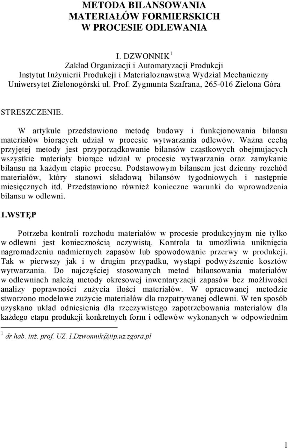 Zygmunta Szafrana, 265-016 Zielona Góra STRESZCZENIE. W artykule przedstawiono metodę budowy i funkcjonowania bilansu materiałów biorących udział w procesie wytwarzania odlewów.