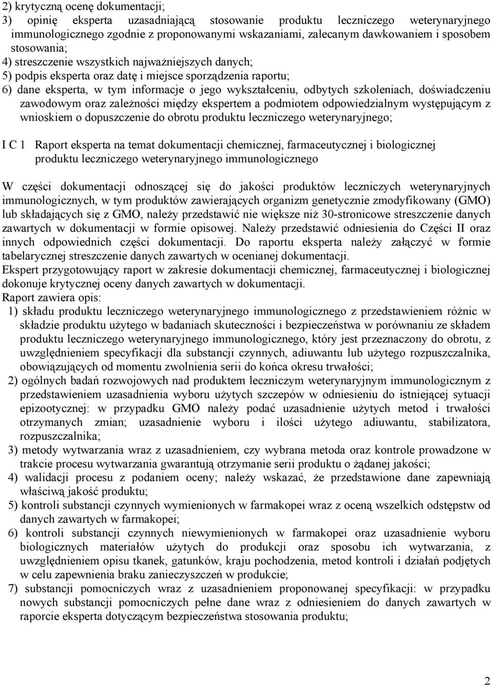 szkoleniach, doświadczeniu zawodowym oraz zależności między ekspertem a podmiotem odpowiedzialnym występującym z wnioskiem o dopuszczenie do obrotu produktu leczniczego weterynaryjnego; I C 1 Raport