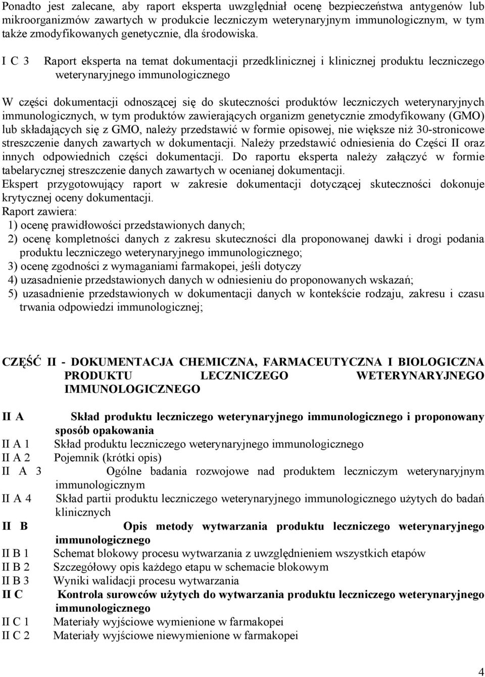 I C 3 Raport eksperta na temat dokumentacji przedklinicznej i klinicznej produktu leczniczego weterynaryjnego immunologicznego W części dokumentacji odnoszącej się do skuteczności produktów