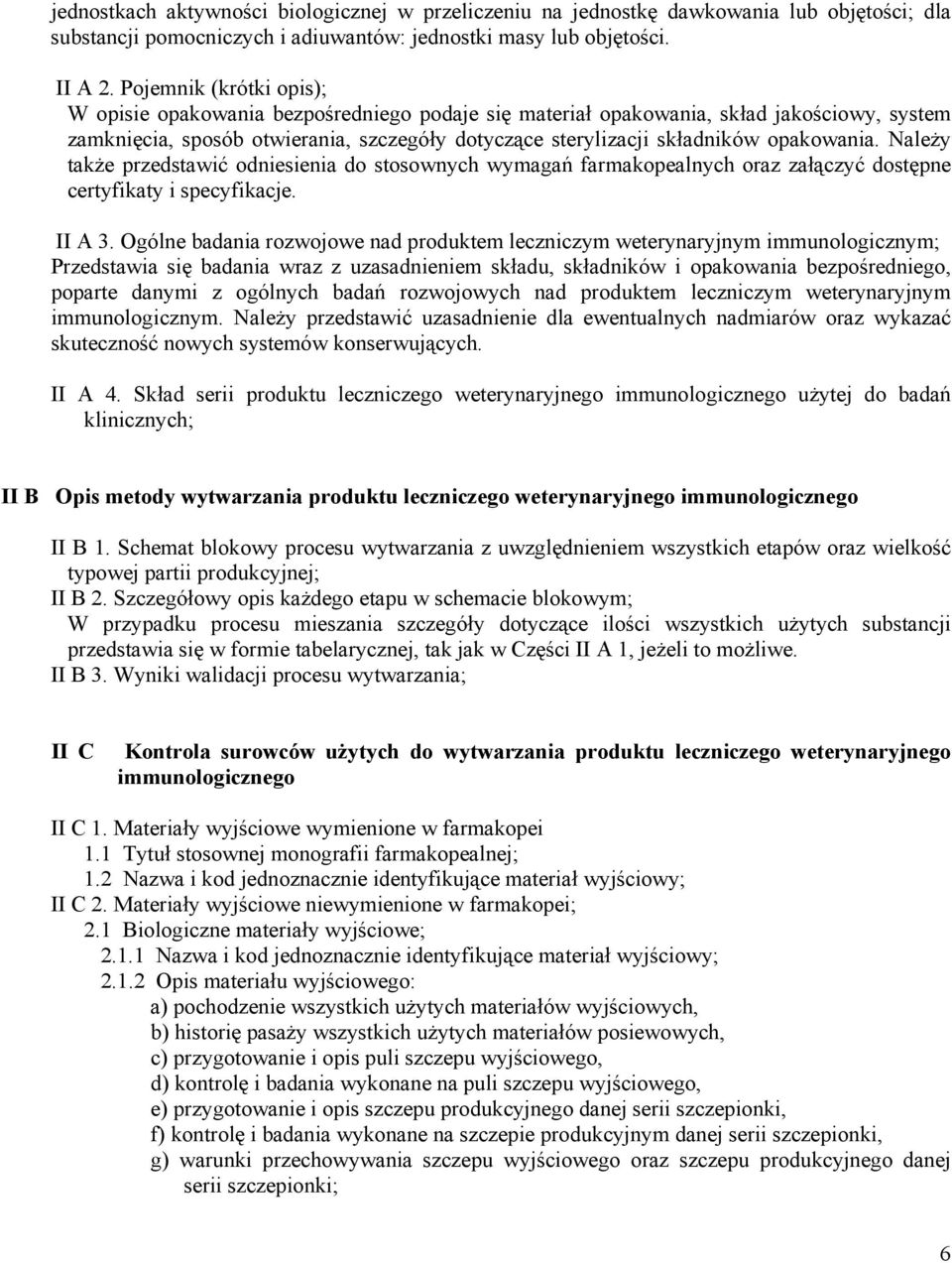 opakowania. Należy także przedstawić odniesienia do stosownych wymagań farmakopealnych oraz załączyć dostępne certyfikaty i specyfikacje. II A 3.