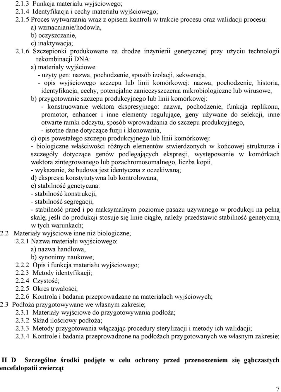 wyjściowego szczepu lub linii komórkowej: nazwa, pochodzenie, historia, identyfikacja, cechy, potencjalne zanieczyszczenia mikrobiologiczne lub wirusowe, b) przygotowanie szczepu produkcyjnego lub