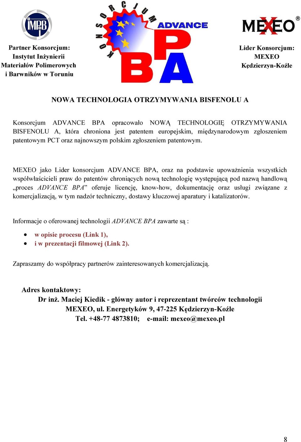 MEXEO jako Lider konsorcjum ADVANCE BPA, oraz na podstawie upoważnienia wszystkich współwłaścicieli praw do patentów chroniących nową technologię występującą pod nazwą handlową proces ADVANCE BPA