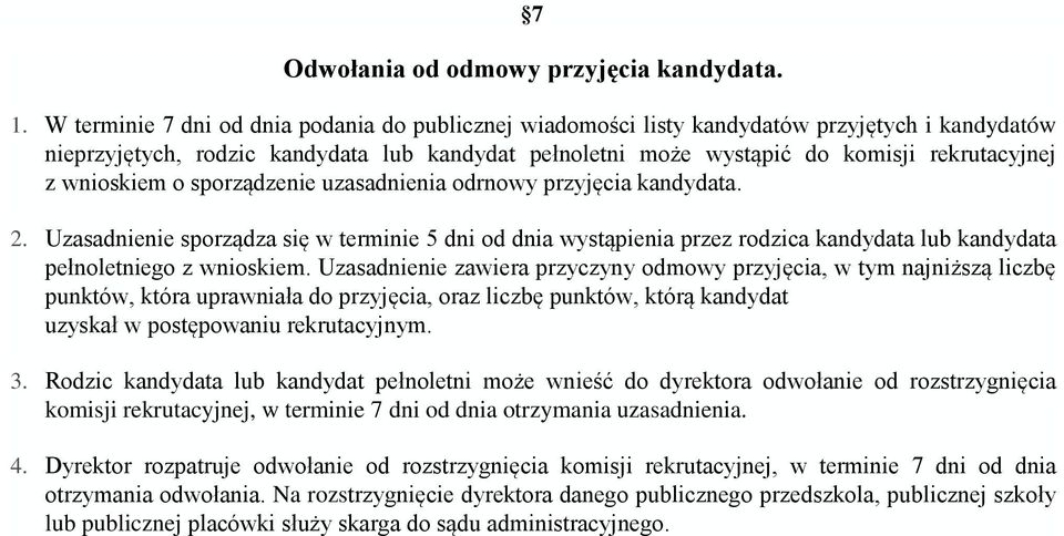 wnioskiem o sporządzenie uzasadnienia odrnowy przyjęcia kandydata. 2. Uzasadnienie sporządza się w terminie 5 dni od dnia wystąpienia przez rodzica kandydata lub kandydata pełnoletniego z wnioskiem.