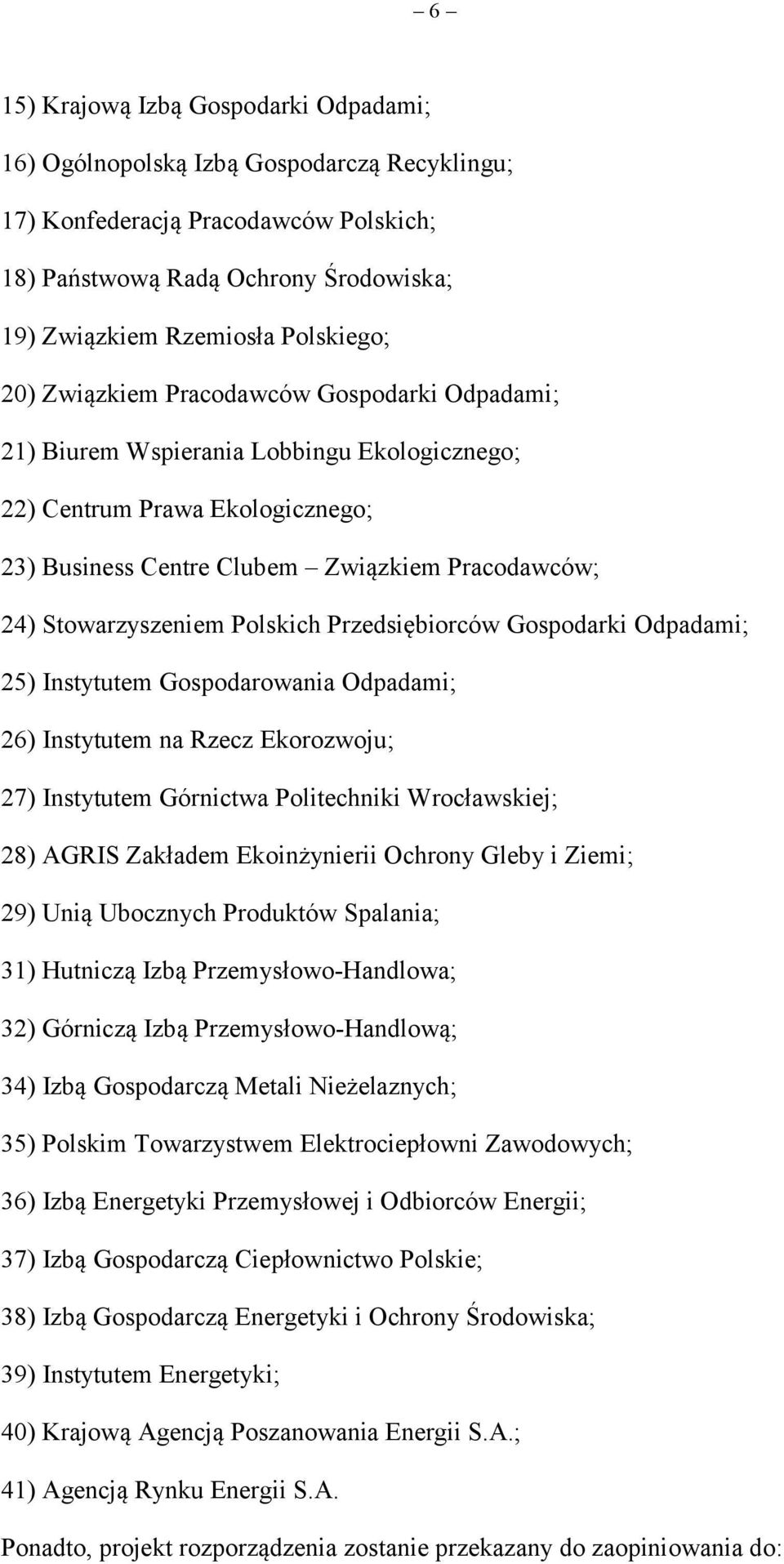 Polskich Przedsiębiorców Gospodarki Odpadami; 25) Instytutem Gospodarowania Odpadami; 26) Instytutem na Rzecz Ekorozwoju; 27) Instytutem Górnictwa Politechniki Wrocławskiej; 28) AGRIS Zakładem