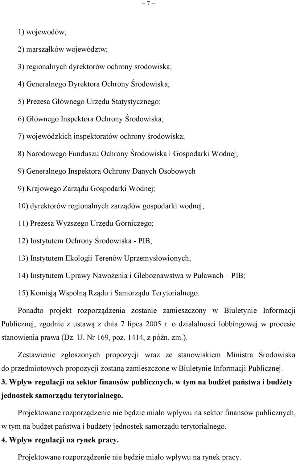 Zarządu Gospodarki Wodnej; 10) dyrektorów regionalnych zarządów gospodarki wodnej; 11) Prezesa Wyższego Urzędu Górniczego; 12) Instytutem Ochrony Środowiska - PIB; 13) Instytutem Ekologii Terenów