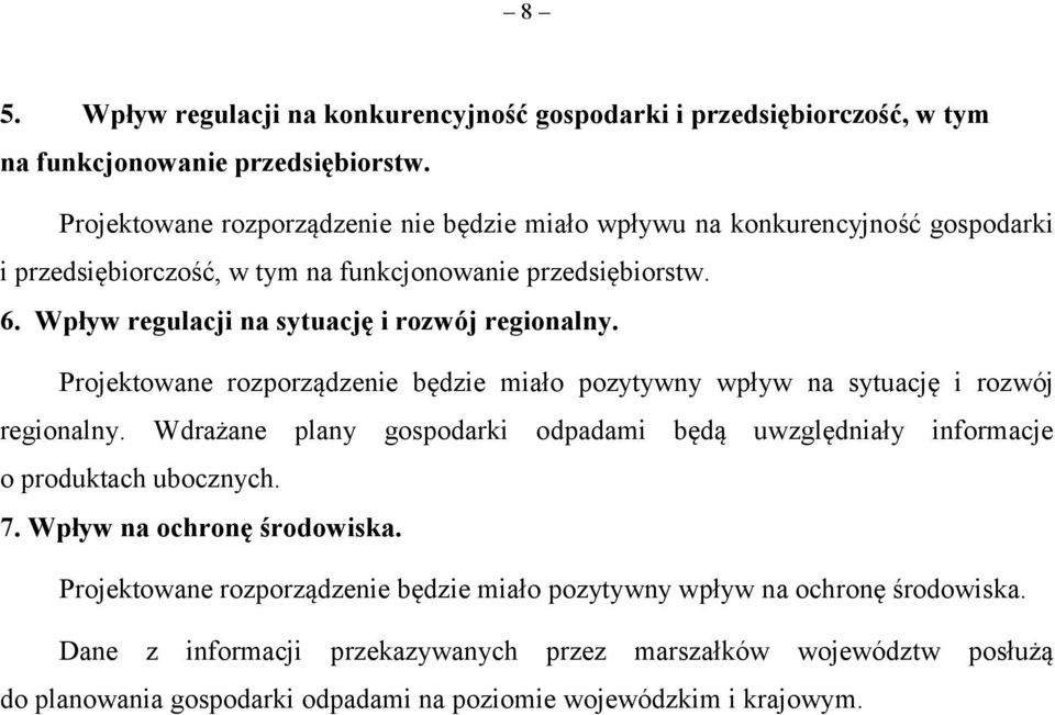 Wpływ regulacji na sytuację i rozwój regionalny. Projektowane rozporządzenie będzie miało pozytywny wpływ na sytuację i rozwój regionalny.