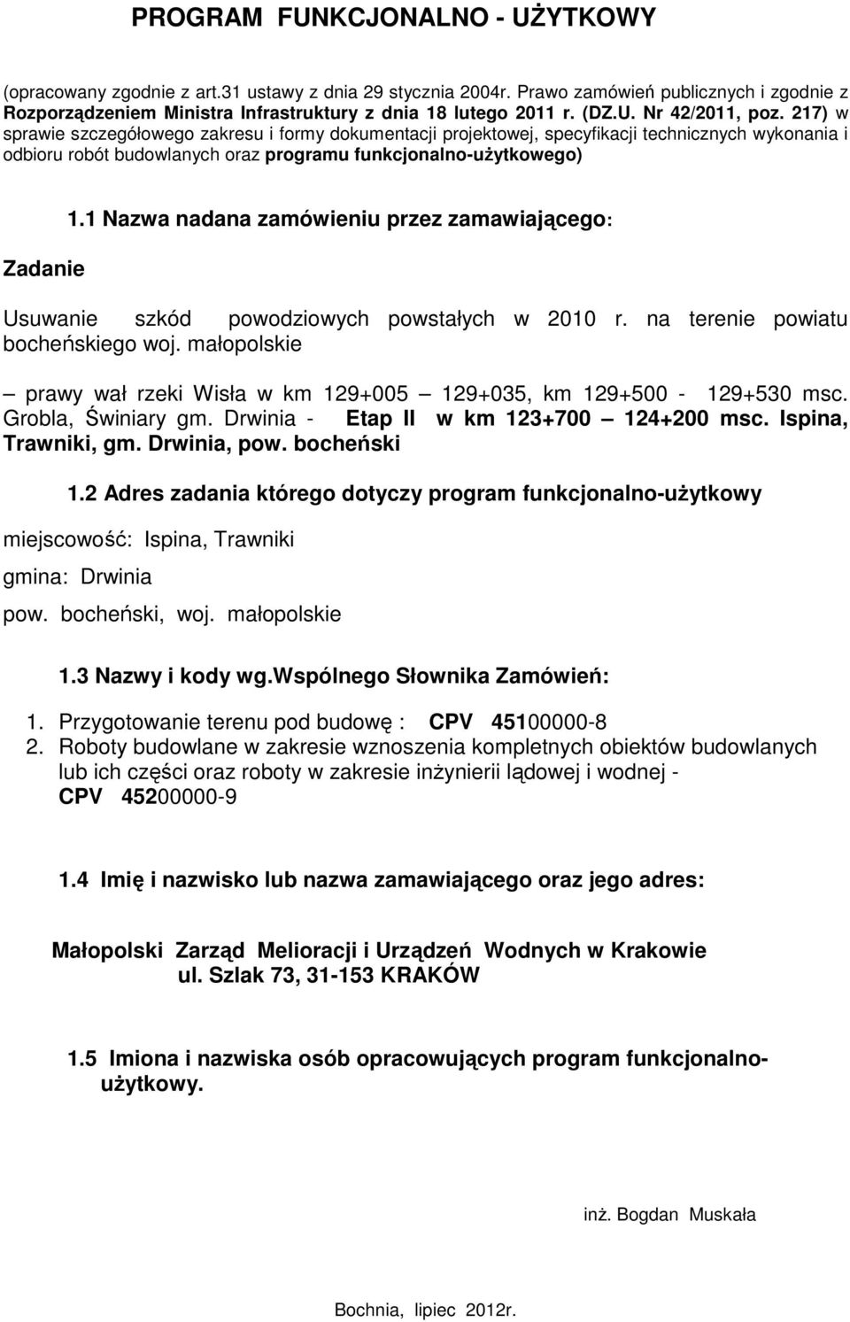 217) w sprawie szczegółowego zakresu i formy dokumentacji projektowej, specyfikacji technicznych wykonania i odbioru robót budowlanych oraz programu funkcjonalno-uŝytkowego) Zadanie 1.
