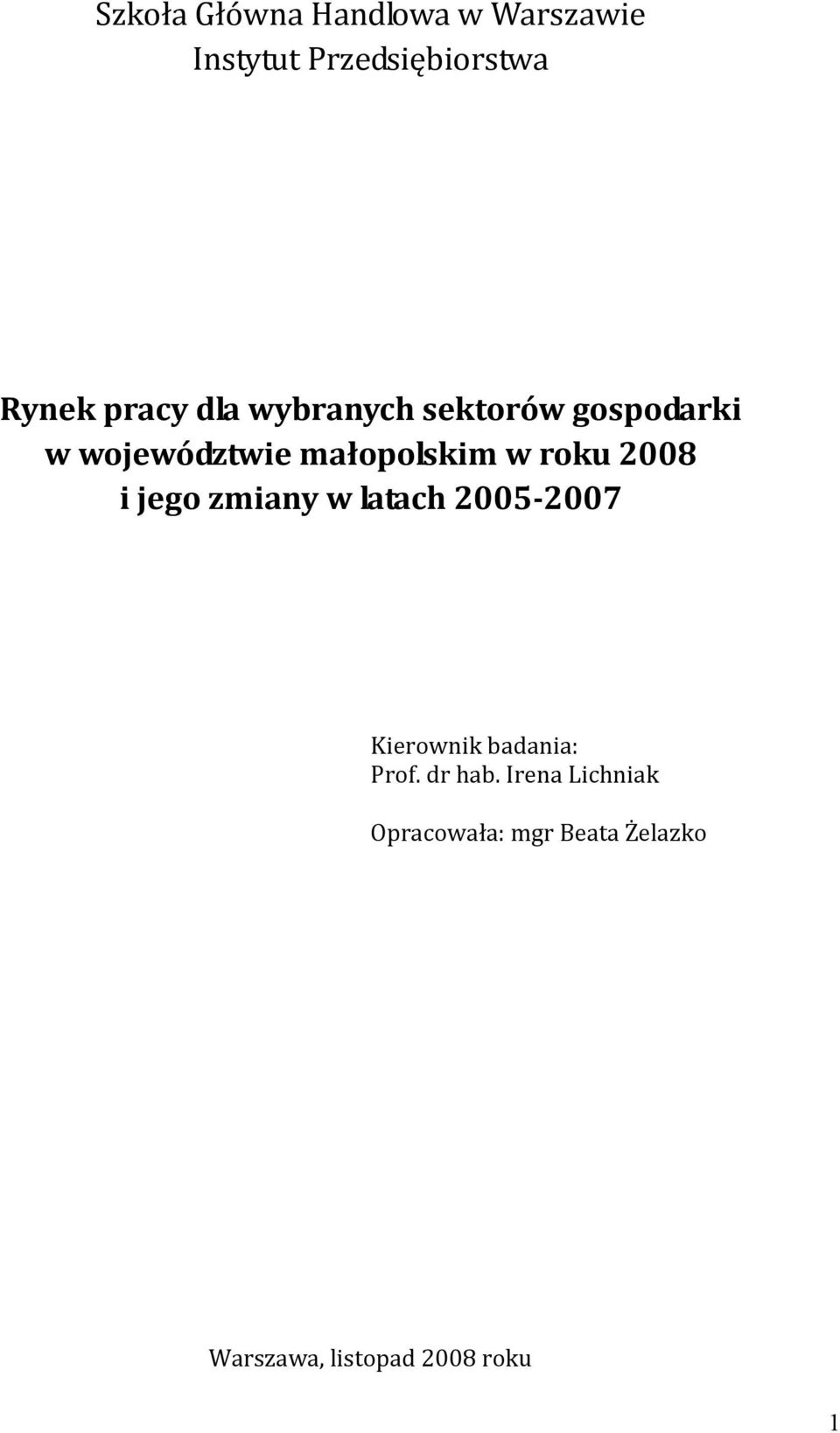 roku 2008 i jego zmiany w latach 2005 2007 Kierownik badania: Prof.