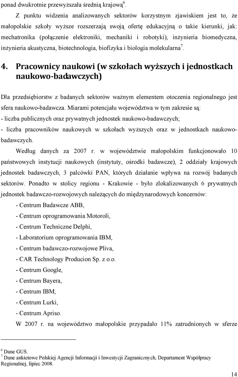 mechaniki i robotyki), inżynieria biomedyczna, inżynieria akustyczna, biotechnologia, biofizyka i biologia molekularna 7. 4.