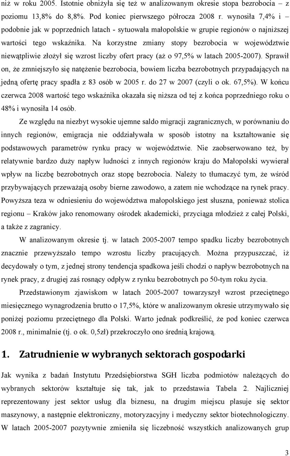 Na korzystne zmiany stopy bezrobocia w województwie niewątpliwie złożył się wzrost liczby ofert pracy (aż o 97,5% w latach 2005-2007).
