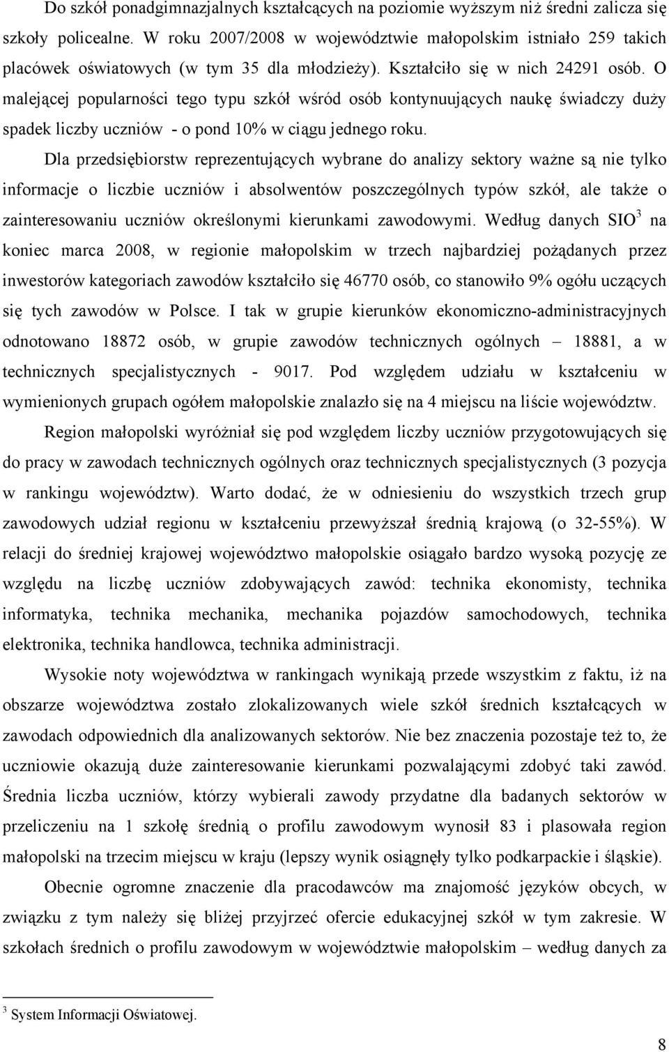 O malejącej popularności tego typu szkół wśród osób kontynuujących naukę świadczy duży spadek liczby uczniów - o pond 10% w ciągu jednego roku.