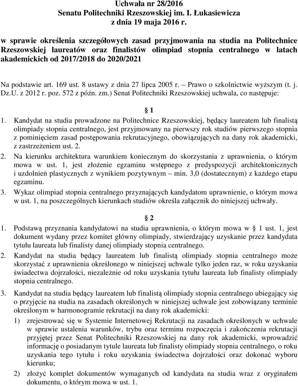 podstawie art. 169 ust. 8 ustawy z dnia 27 lipca 2005 r. Prawo o szkolnictwie wyższym (t. j. Dz.U. z 2012 r. poz. 572 z późn. zm.) Senat Politechniki Rzeszowskiej uchwala, co następuje: 1 1.