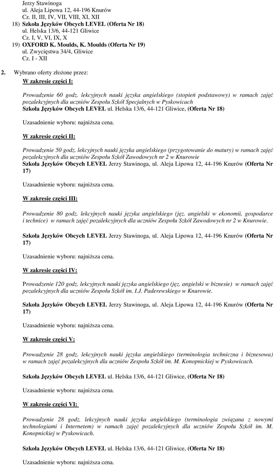 lekcyjnych nauki języka angielskiego (stopień podstawowy) w ramach zajęć pozalekcyjnych dla uczniów Zespołu Szkół Specjalnych w Pyskowicach W zakresie części II: Prowadzenie 50 godz.