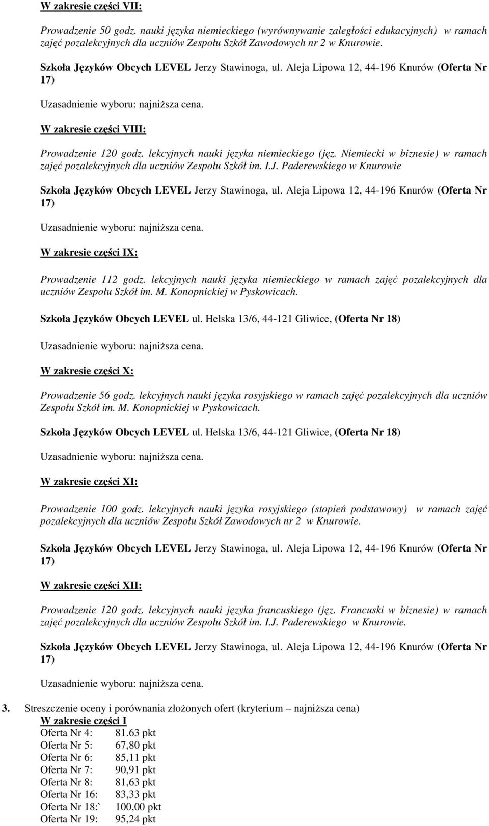 Paderewskiego w Knurowie W zakresie części IX: Prowadzenie 112 godz. lekcyjnych nauki języka niemieckiego w ramach zajęć pozalekcyjnych dla uczniów Zespołu Szkół im. M. Konopnickiej w Pyskowicach.