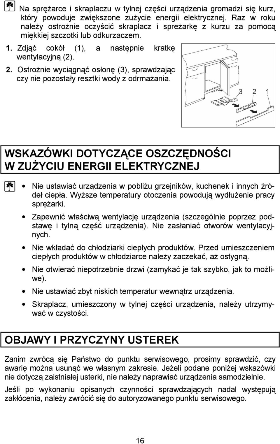 WSKAZÓWKI DOTYCZ+CE OSZCZ5DNO'CI W ZU4YCIU ENERGII ELEKTRYCZNEJ Nie ustawia& urzdzenia w pobli!u grzejników, kuchenek i innych 9róde ciepa. Wy!sze temperatury otoczenia powoduj wydu!enie pracy spr!