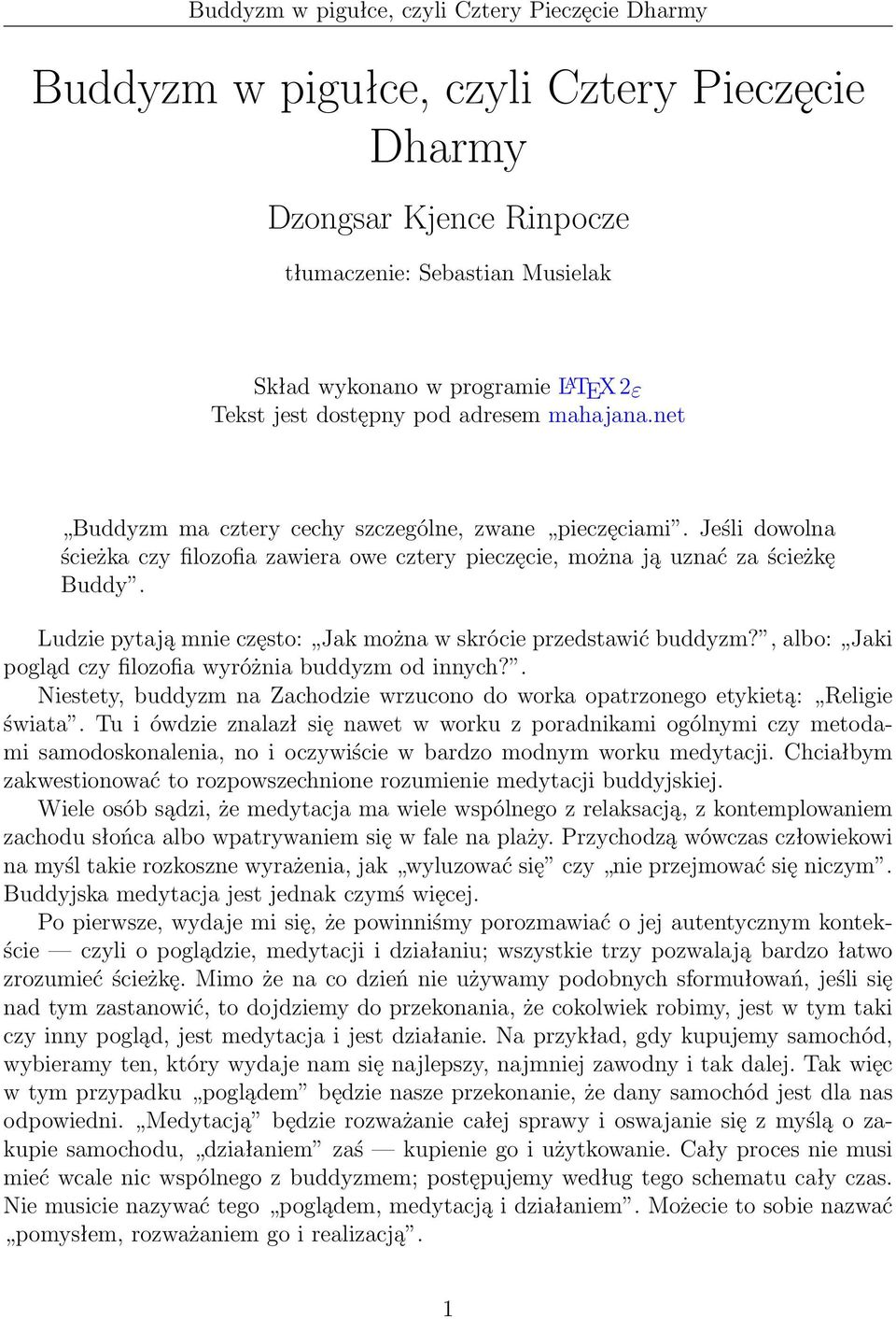 Ludzie pytają mnie często: Jak można w skrócie przedstawić buddyzm?, albo: Jaki pogląd czy filozofia wyróżnia buddyzm od innych?