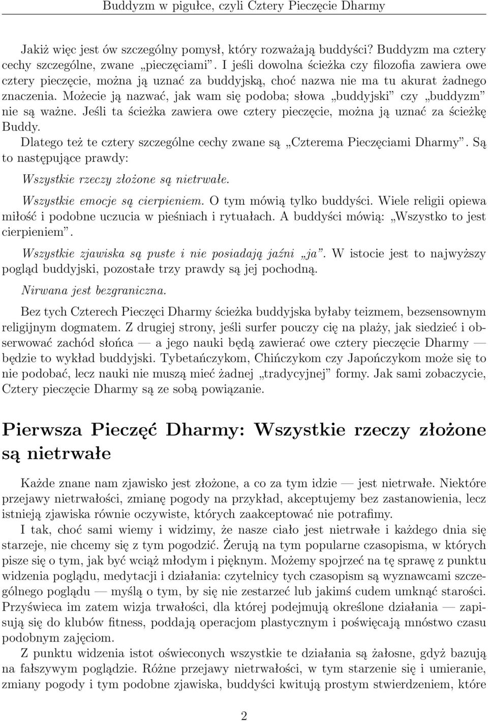 Możecie ją nazwać, jak wam się podoba; słowa buddyjski czy buddyzm nie są ważne. Jeśli ta ścieżka zawiera owe cztery pieczęcie, można ją uznać za ścieżkę Buddy.