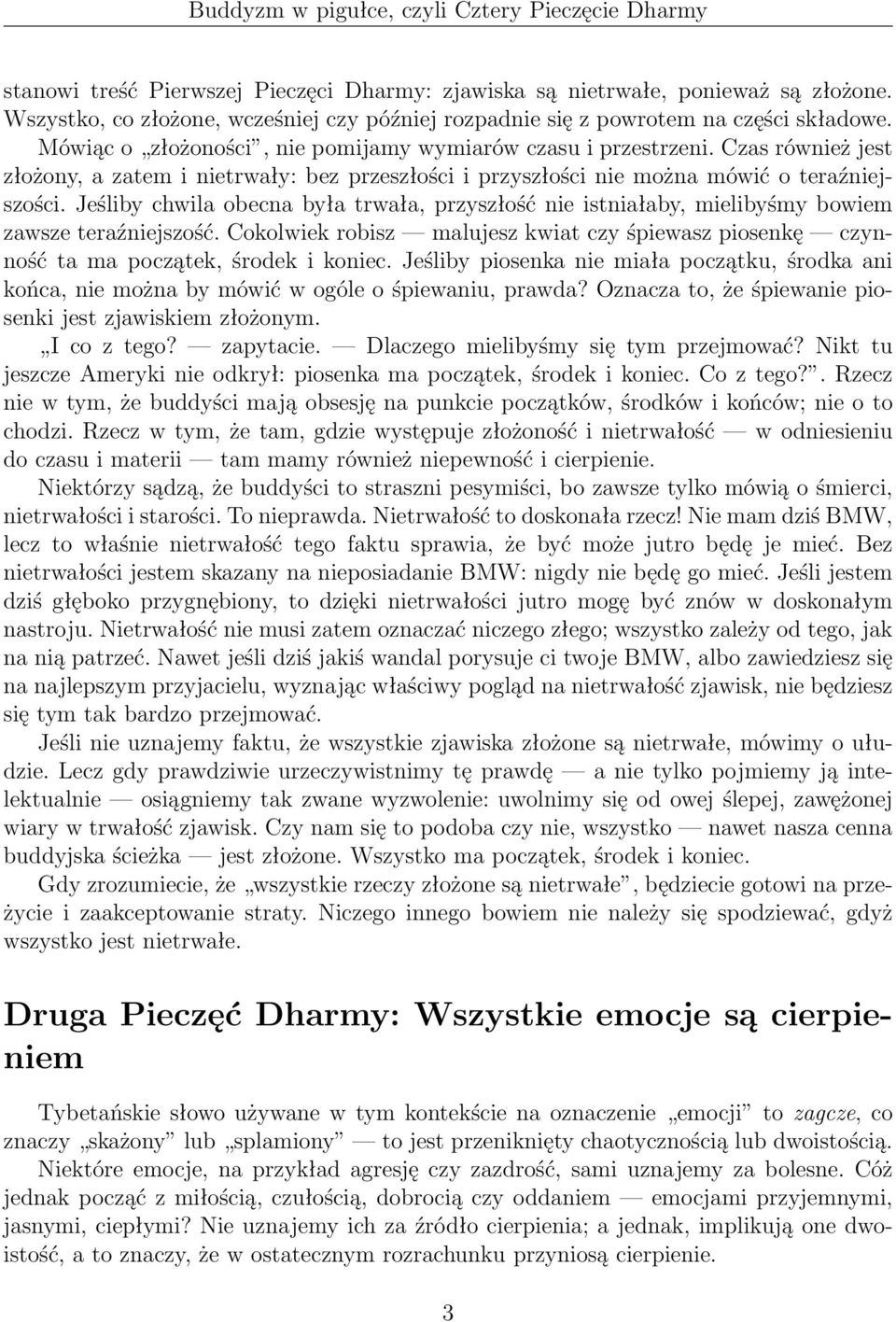 Jeśliby chwila obecna była trwała, przyszłość nie istniałaby, mielibyśmy bowiem zawsze teraźniejszość. Cokolwiek robisz malujesz kwiat czy śpiewasz piosenkę czynność ta ma początek, środek i koniec.