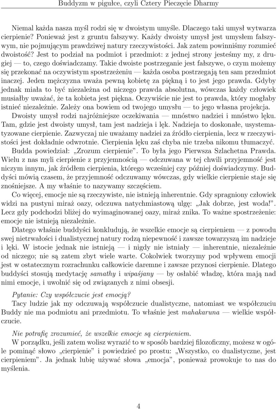 Jest to podział na podmiot i przedmiot: z jednej strony jesteśmy my, z drugiej to, czego doświadczamy.