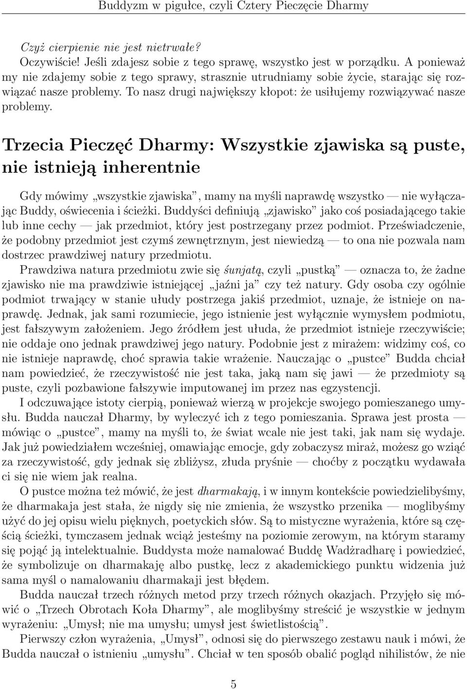 Trzecia Pieczęć Dharmy: Wszystkie zjawiska są puste, nie istnieją inherentnie Gdy mówimy wszystkie zjawiska, mamy na myśli naprawdę wszystko nie wyłączając Buddy, oświecenia i ścieżki.