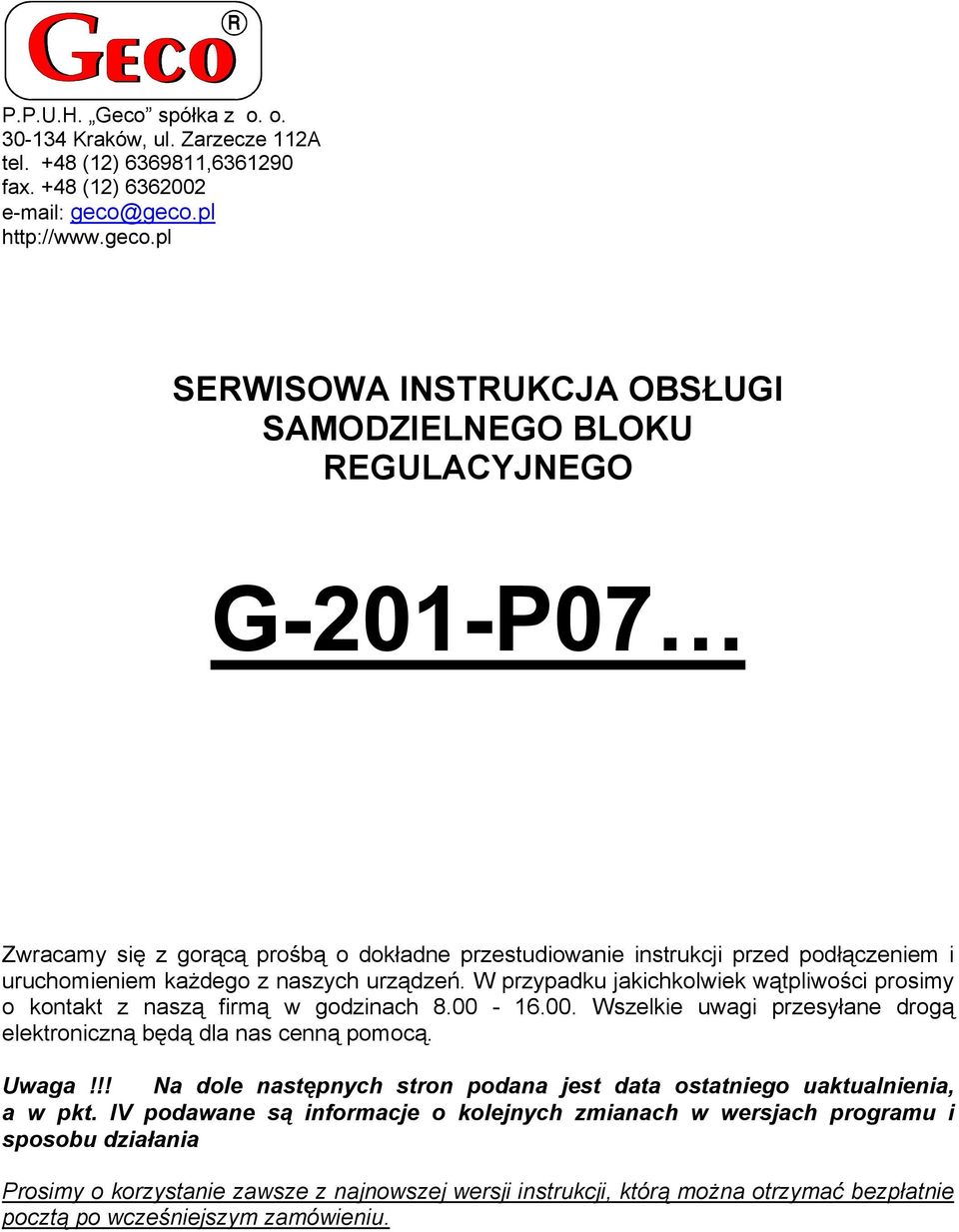 uruchomieniem każdego z naszych urządzeń. W przypadku jakichkolwiek wątpliwości prosimy o kontakt z naszą firmą w godzinach 8.00-