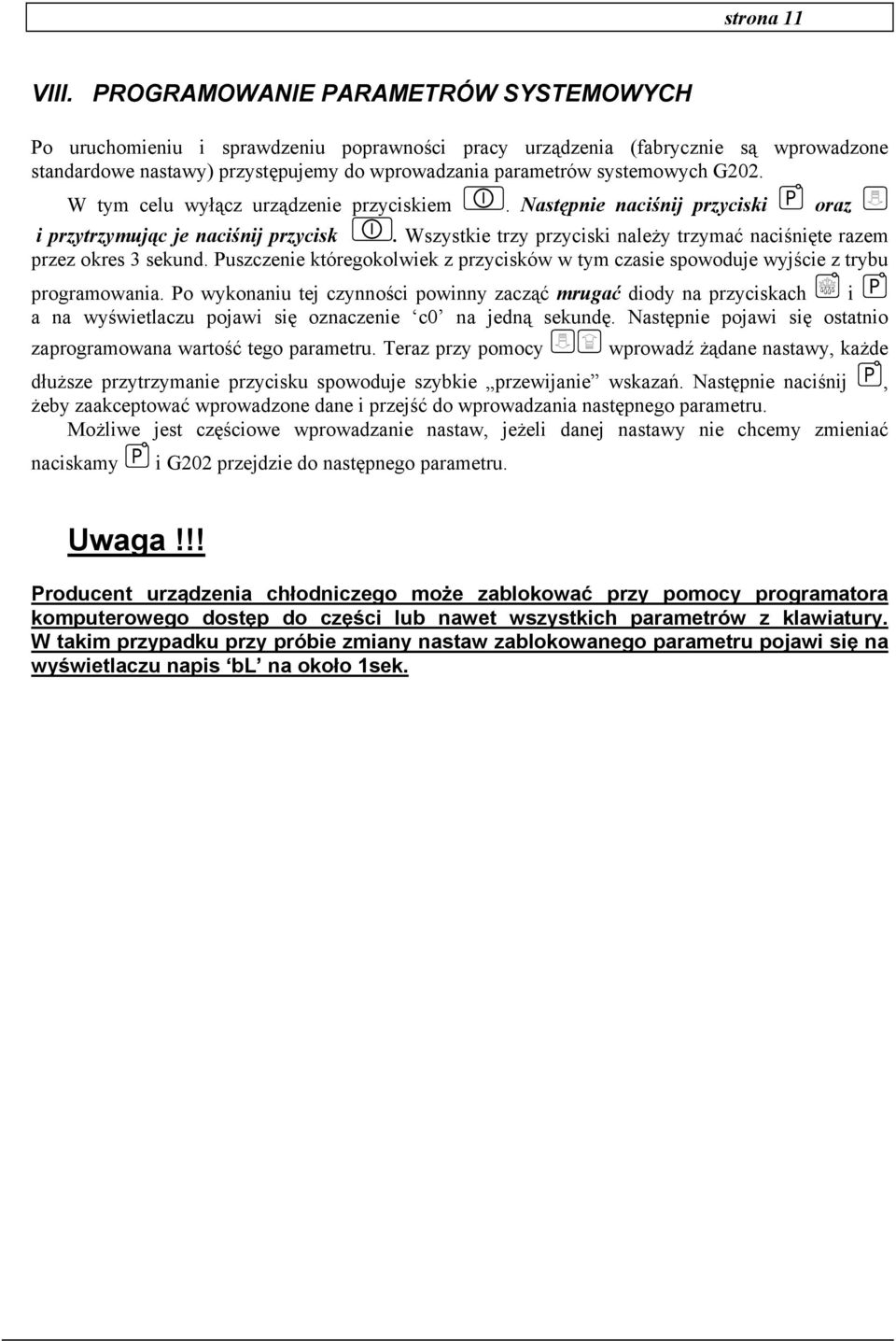 G202. W tym celu wyłącz urządzenie przyciskiem. Następnie naciśnij przyciski oraz i przytrzymując je naciśnij przycisk. Wszystkie trzy przyciski należy trzymać naciśnięte razem przez okres 3 sekund.