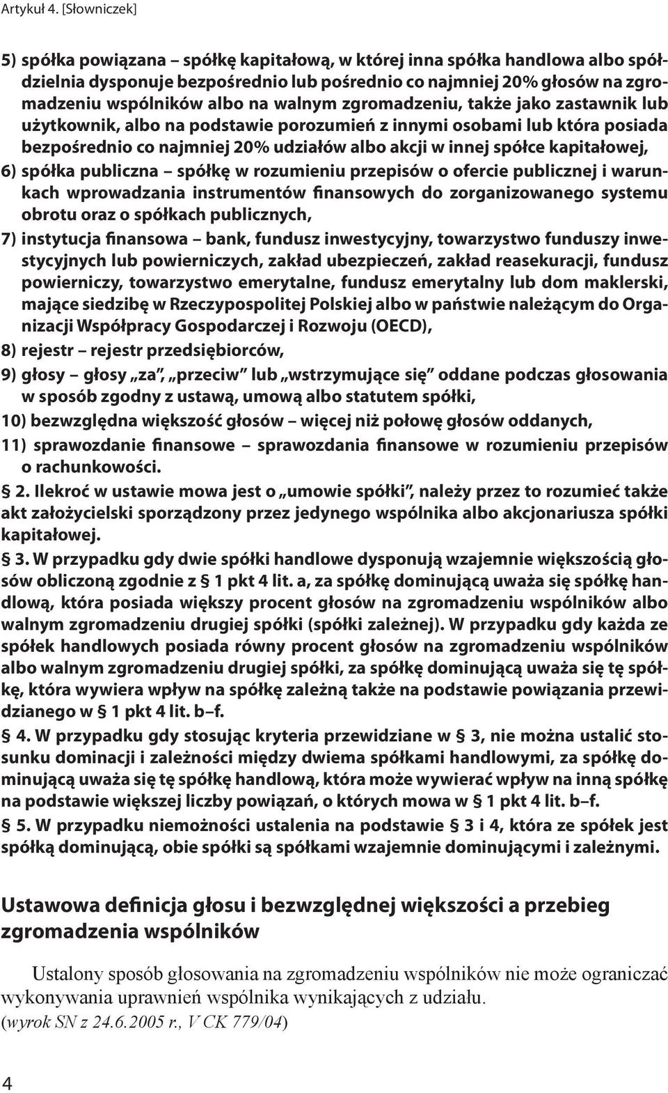 walnym zgromadzeniu, także jako zastawnik lub użytkownik, albo na podstawie porozumień z innymi osobami lub która posiada bezpośrednio co najmniej 20% udziałów albo akcji w innej spółce kapitałowej,