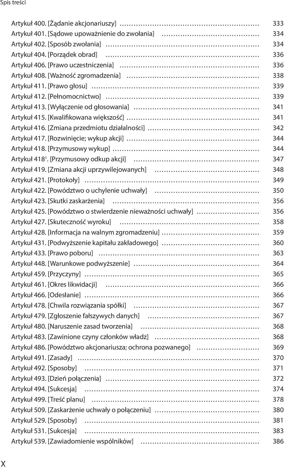 [Kwalifikowana większość] 341 Artykuł 416. [Zmiana przedmiotu działalności] 342 Artykuł 417. [Rozwinięcie; wykup akcji] 344 Artykuł 418. [Przymusowy wykup] 344 Artykuł 418 1.