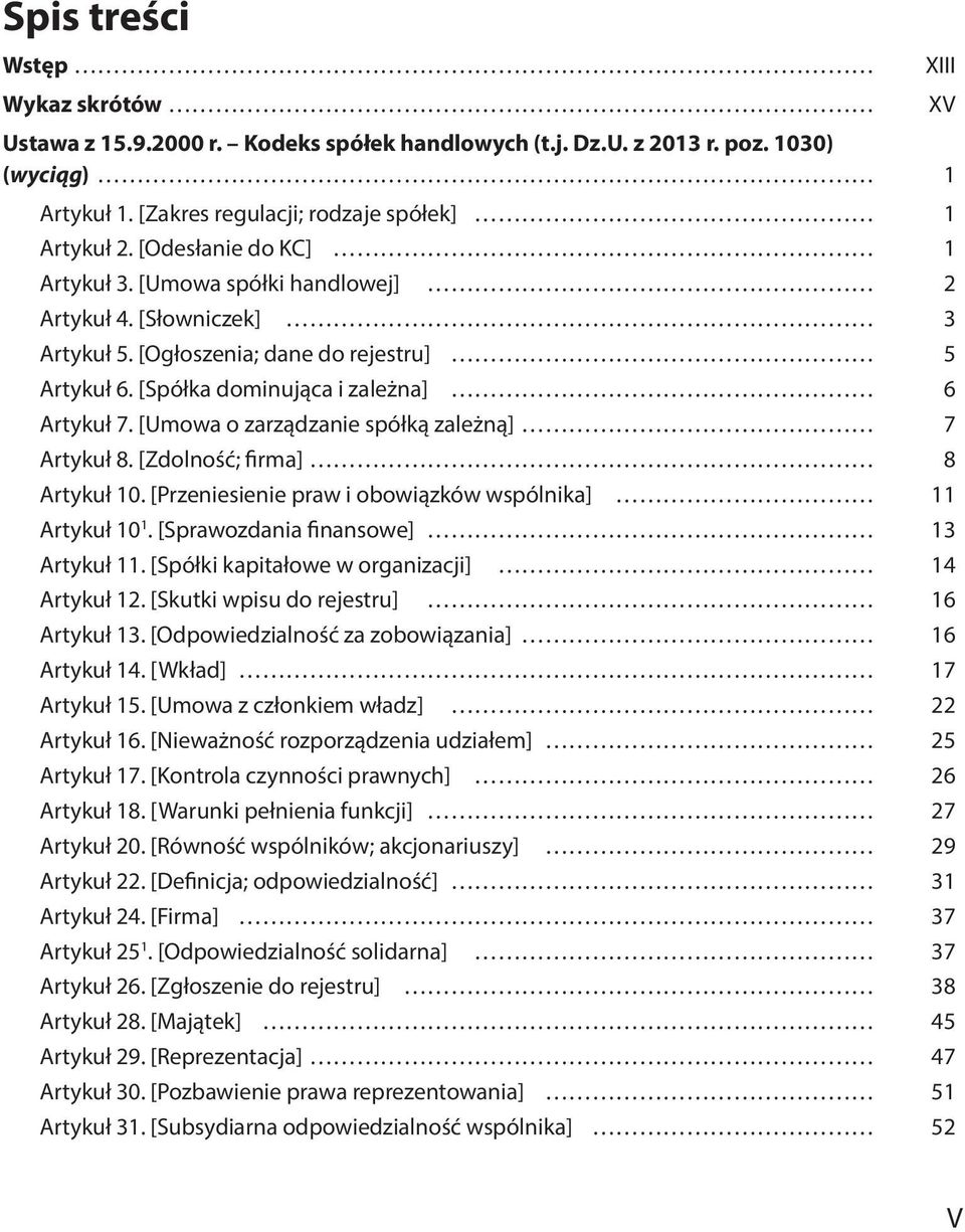 [Umowa o zarządzanie spółką zależną] 7 Artykuł 8. [Zdolność; firma] 8 Artykuł 10. [Przeniesienie praw i obowiązków wspólnika] 11 Artykuł 10 1. [Sprawozdania finansowe] 13 Artykuł 11.