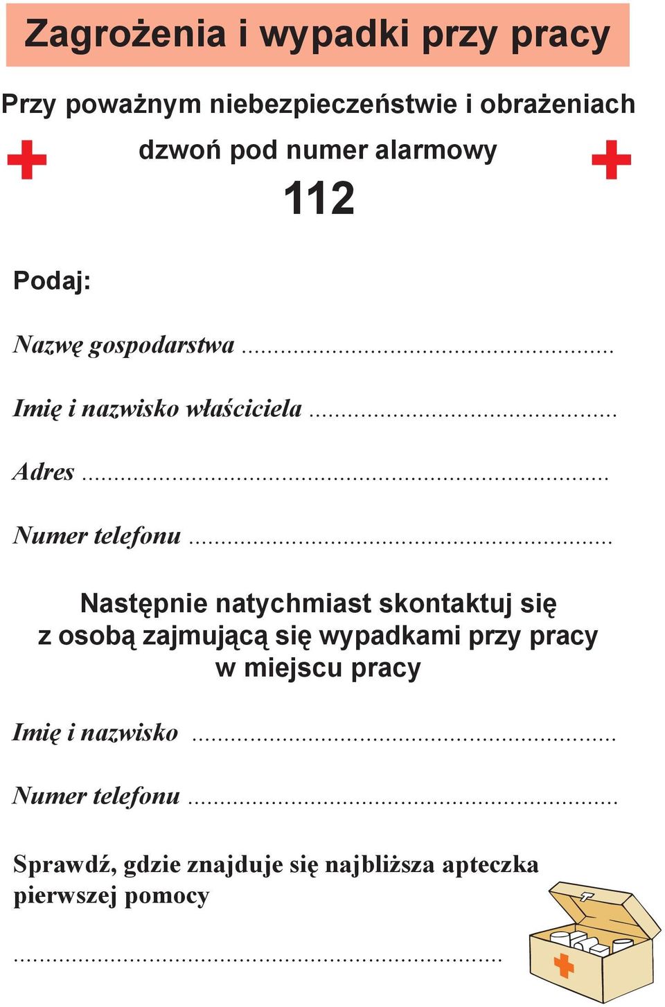 .. Następnie natychmiast skontaktuj się z osobą zajmującą się wypadkami przy pracy w miejscu pracy