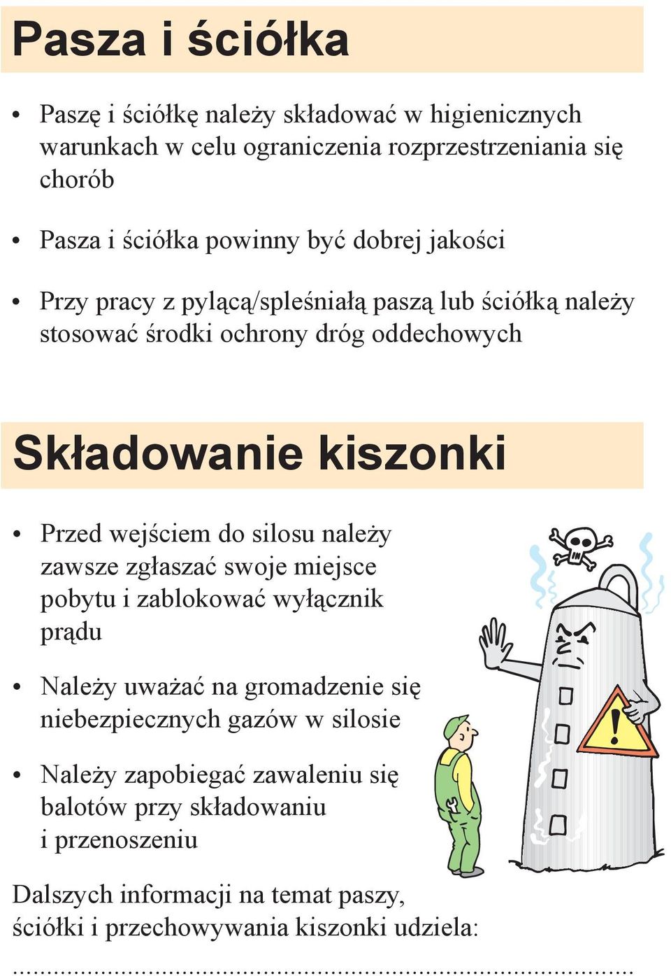 wejściem do silosu należy zawsze zgłaszać swoje miejsce pobytu i zablokować wyłącznik prądu Należy uważać na gromadzenie się niebezpiecznych gazów w