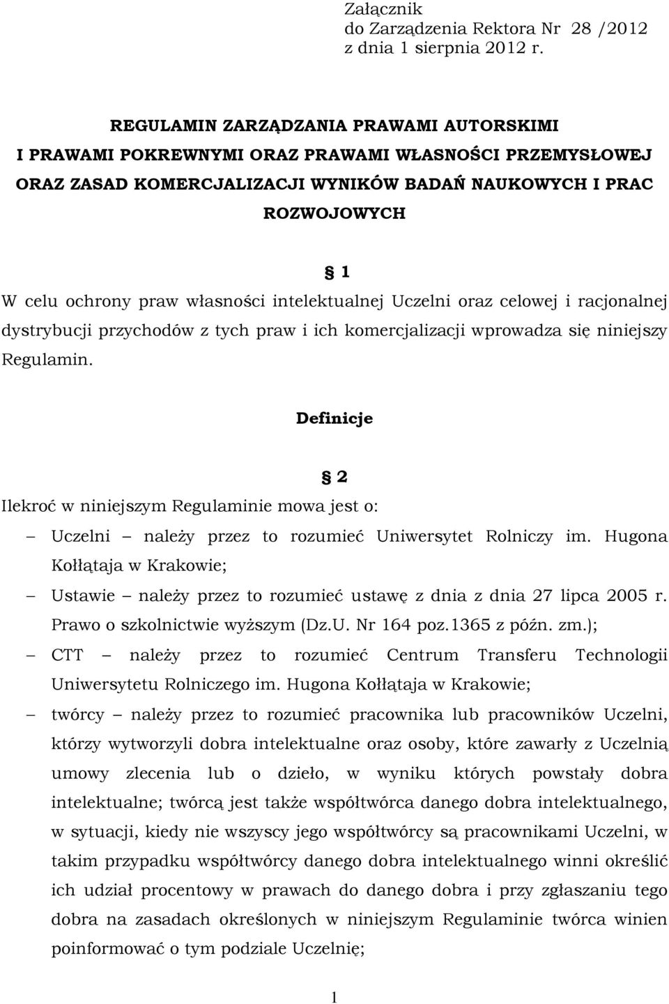 intelektualnej Uczelni oraz celowej i racjonalnej dystrybucji przychodów z tych praw i ich komercjalizacji wprowadza się niniejszy Regulamin.