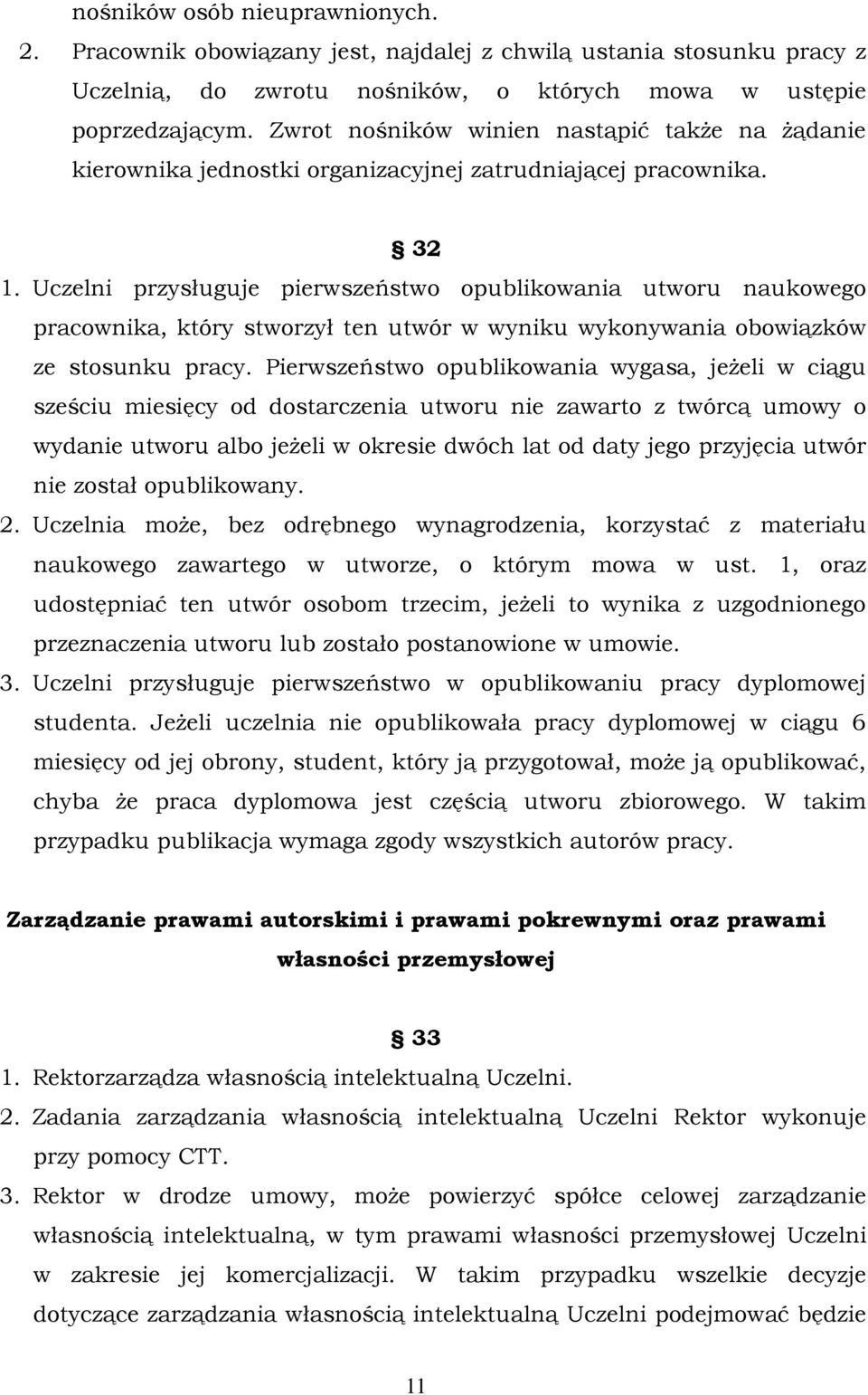 Uczelni przysługuje pierwszeństwo opublikowania utworu naukowego pracownika, który stworzył ten utwór w wyniku wykonywania obowiązków ze stosunku pracy.