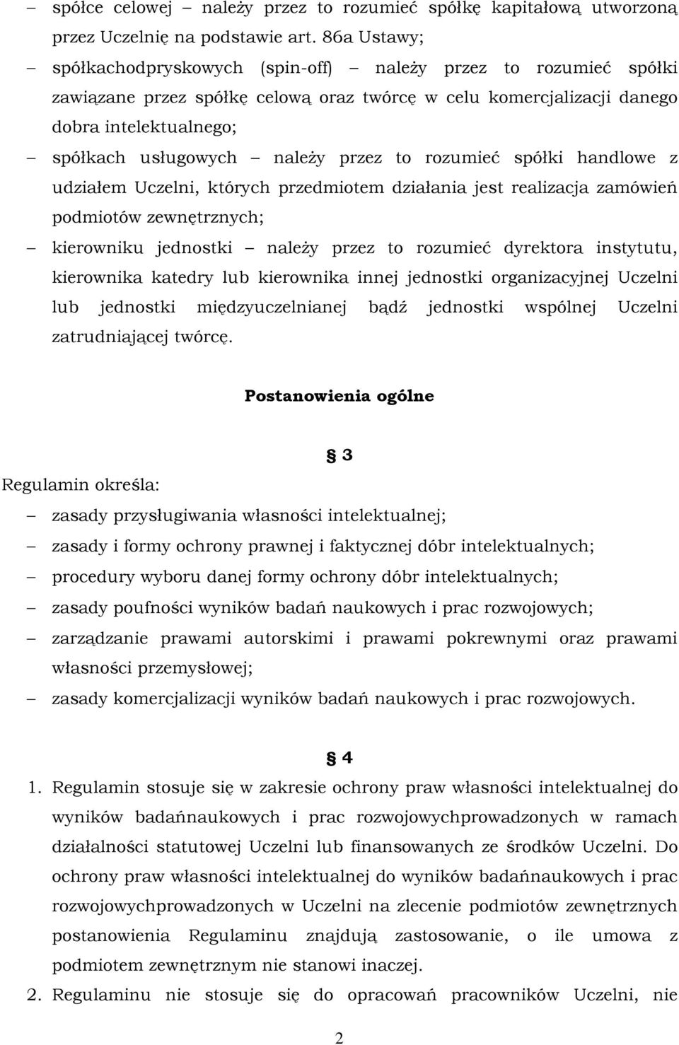 przez to rozumieć spółki handlowe z udziałem Uczelni, których przedmiotem działania jest realizacja zamówień podmiotów zewnętrznych; kierowniku jednostki należy przez to rozumieć dyrektora instytutu,