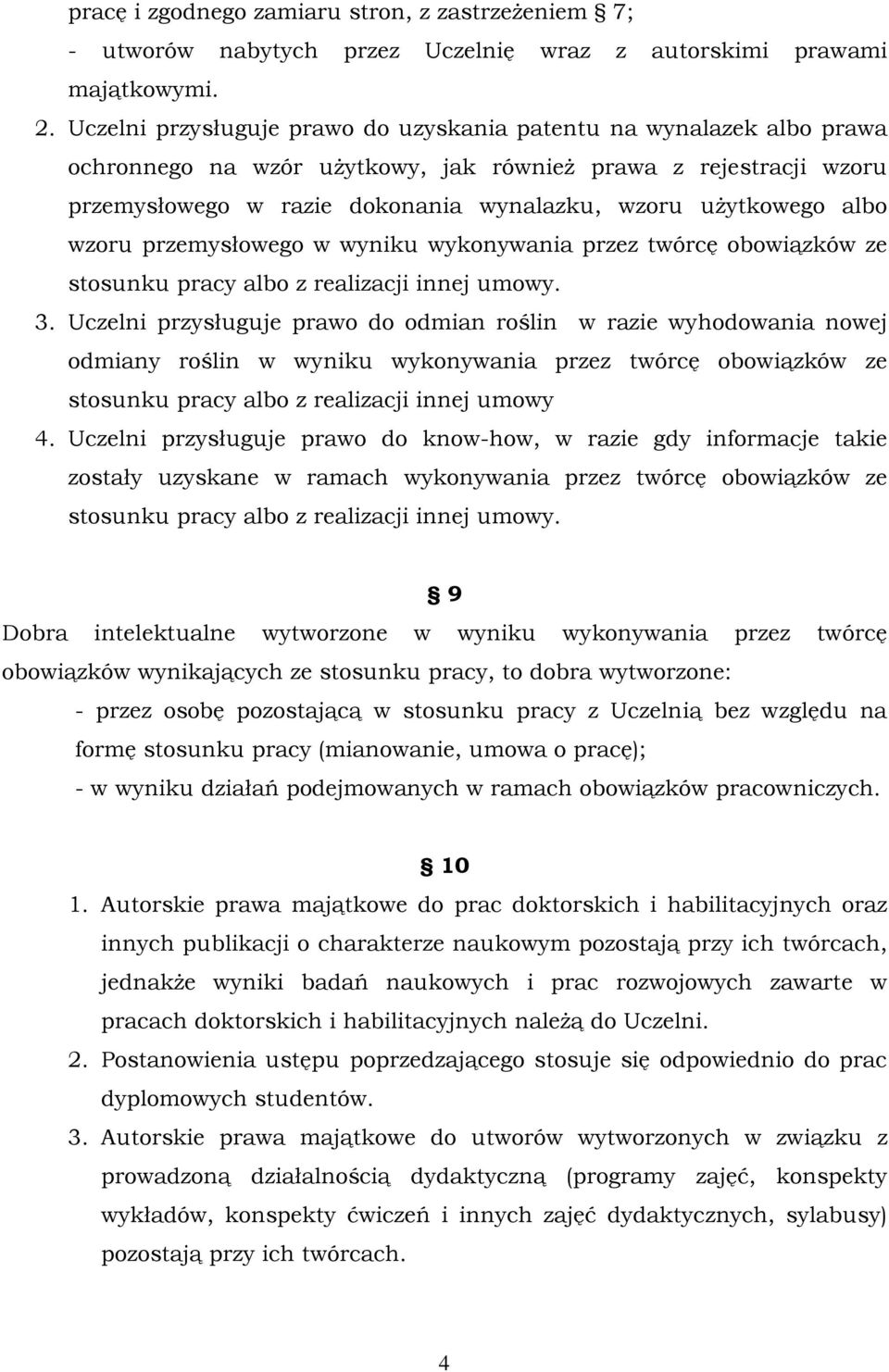 albo wzoru przemysłowego w wyniku wykonywania przez twórcę obowiązków ze stosunku pracy albo z realizacji innej umowy. 3.