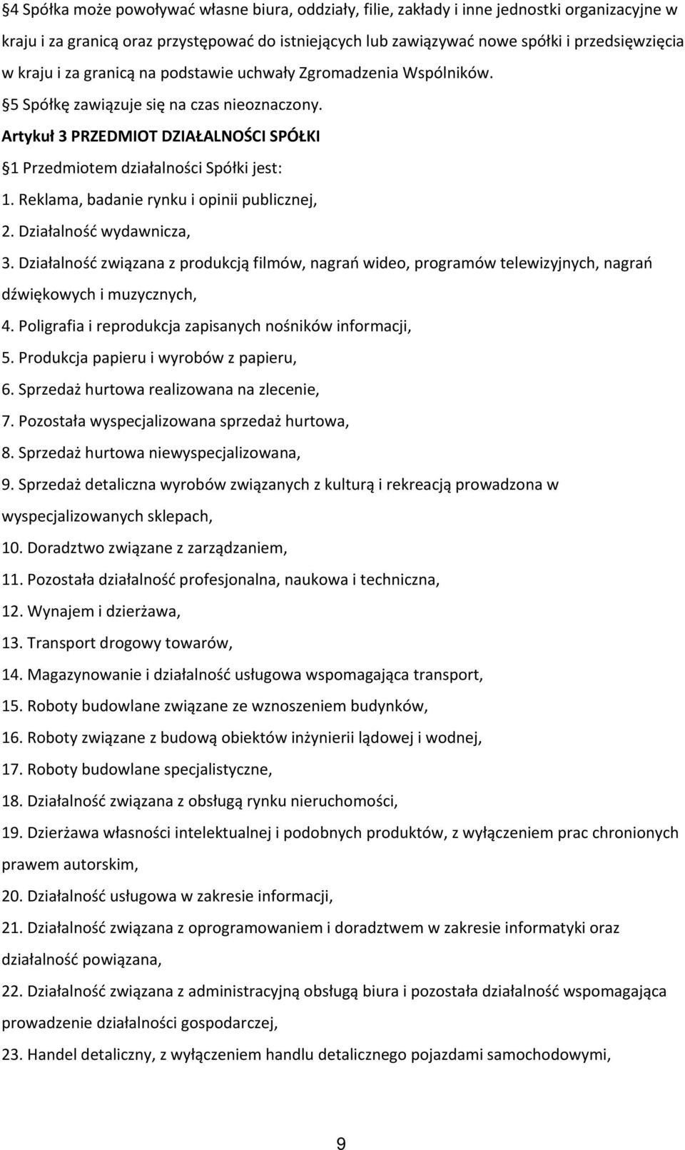 Reklama, badanie rynku i opinii publicznej, 2. Działalność wydawnicza, 3. Działalność związana z produkcją filmów, nagrań wideo, programów telewizyjnych, nagrań dźwiękowych i muzycznych, 4.