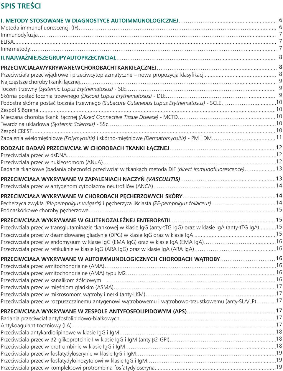 .. 9 Toczeń trzewny (Systemic Lupus Erythematosus) - SLE... 9 Skórna postać tocznia trzewnego (Discoid Lupus Erythematosus) - DLE.